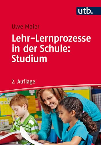 Lehr-Lernprozesse in der Schule: Studium: Allgemeindidaktische Kategorien für die Analyse und Gestaltung von Unterricht von UTB GmbH