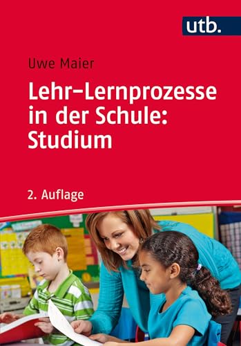 Lehr-Lernprozesse in der Schule: Studium: Allgemeindidaktische Kategorien für die Analyse und Gestaltung von Unterricht Lehr-Lernprozesse in der Schule: Studium: Allgemeindidaktische Kategorien für die Analyse und Gestaltung von Unterricht von UTB GmbH