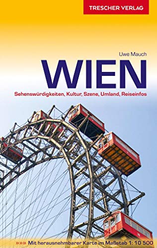 TRESCHER Reiseführer Wien: Sehenswürdigkeiten, Kultur, Szene, Umland, Reiseinfos