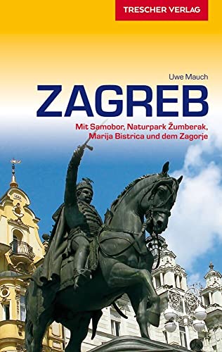 TRESCHER Reiseführer Zagreb: Mit Samobor, Naturpark ?umberak, Marija Bistrica und der Zagorje