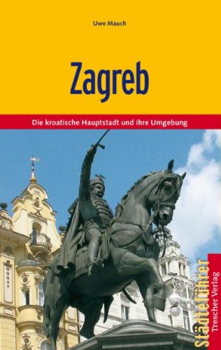 Zagreb: Die kroatische Hauptstadt und ihre Umgebung von Unbekannt