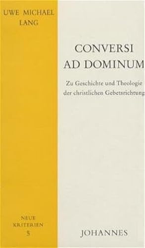 Conversi ad Dominum. Zu Geschichte und Theologie der christlichen Gebetsrichtung.