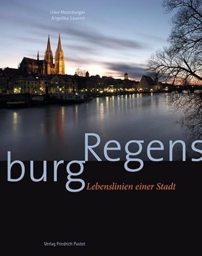Regensburg: Lebenslinien einer Stadt (Regensburg - UNESCO Weltkulturerbe)