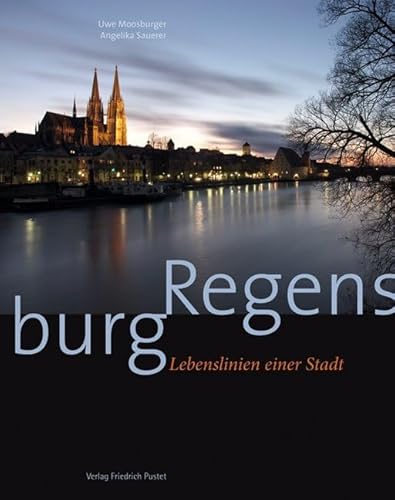 Regensburg: Lebenslinien einer Stadt (Regensburg - UNESCO Weltkulturerbe)