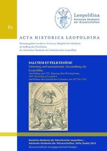 Salutatem et Felicitatem! Acta Historica Leopoldina Band 61: Gründung und internationale Ausstrahlung der Leopoldina. Ausstellung zum 325. Jahrestag ... aller kaiserlichen Urkunden von 1677 bis 1742 Salutatem et Felicitatem! Acta Historica Leopoldina Band 61: Gründung und internationale Ausstrahlung der Leopoldina. Ausstellung zum 325. Jahrestag ... aller kaiserlichen Urkunden von 1677 bis 1742 von Wissenschaftliche Verlagsgesellschaft Stuttgart