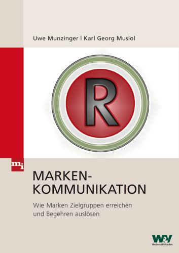 Markenkommunikation: Wie Marken Zielgruppen erreichen und Begehren auslösen von mi-Wirtschaftsbuch