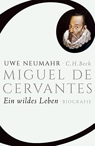 Miguel de Cervantes: Ein wildes Leben von Beck C. H.