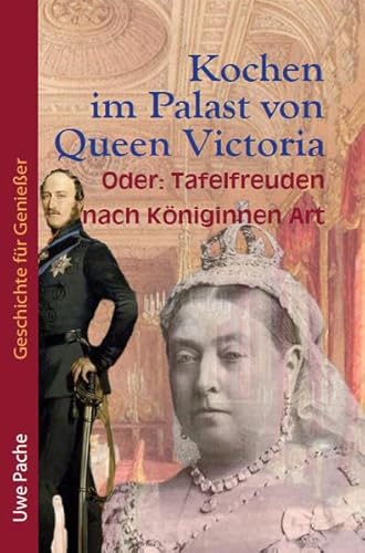 Kochen im Palast von Queen Victoria: Oder: Tafelfreuden auf Königinnen Art (Geschichte für Genießer)