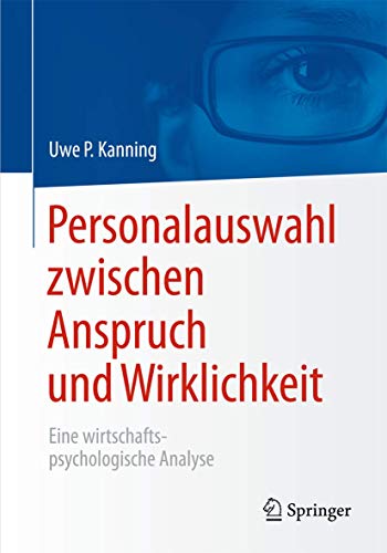 Personalauswahl zwischen Anspruch und Wirklichkeit: Eine wirtschaftspsychologische Analyse von Springer