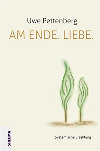 Am Ende. Liebe.: Systemische Erzählung