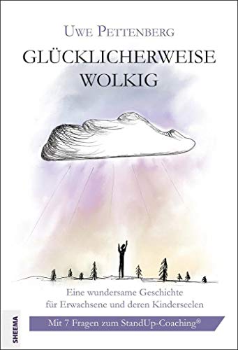 Glücklicherweise wolkig: Eine wundersame Geschichte für Erwachsene und deren Kinderseelen. Mit 7 Fragen zum StandUp-Coaching®