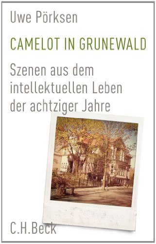 Camelot in Grunewald: Szenen aus dem intellektuellen Leben der achtziger Jahre
