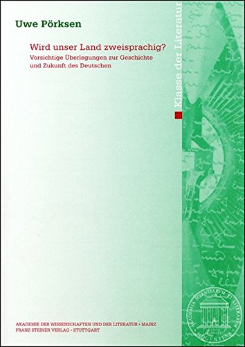 Wird unser Land zweisprachig?: Vorsichtige Überlegungen zur Geschichte und Zukunft des Deutschen (Abhandlungen der Akademie der Wissenschaften und der Literatur / Klasse der Literatur) von Franz Steiner Verlag