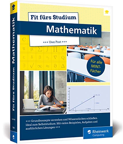 Fit fürs Studium – Mathematik: Fit fürs Studium – Mathematik. Der ideale Brückenkurs für alle MINT-Fächer von Rheinwerk Verlag GmbH