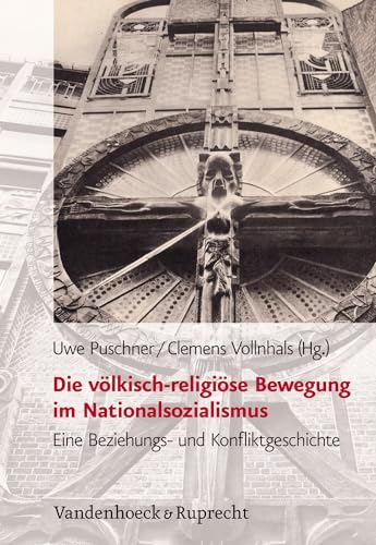 Die völkisch-religiöse Bewegung im Nationalsozialismus: Eine Beziehungs- und Konfliktgeschichte (Schriften Des Hannah-Arendt-Instituts Fir ... für Totalitarismusforschung, Band 47) von Vandenhoeck & Ruprecht