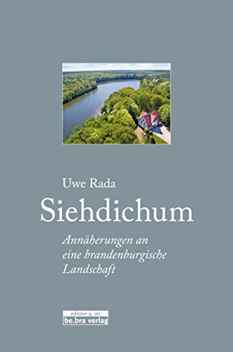 Siehdichum: Annäherungen an eine brandenburgische Landschaft von Bebra Verlag