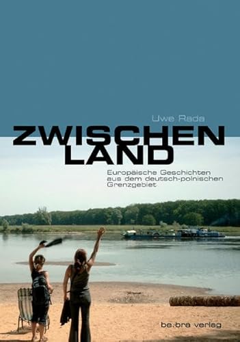 Zwischenland: Europäische Geschichten aus dem deutsch-polnischen Grenzgebiet von Bebra Verlag