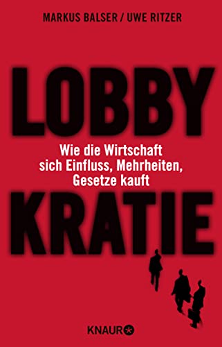 Lobbykratie: Wie die Wirtschaft sich Einfluss, Mehrheiten, Gesetze kauft von Knaur Taschenbuch