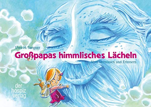 Großpapas himmlisches Lächeln: Vom Vermissen und Erinnern von Der Hospiz Verlag