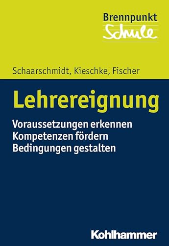 Lehrereignung: Voraussetzungen erkennen - Kompetenzen fördern - Bedingungen gestalten (Brennpunkt Schule) von Kohlhammer W.