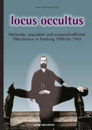 locus occultus: Heilender, populärer und wissenschaftlicher Okkultismus in Freiburg 1900 bis 1945 von verlag regionalkultur