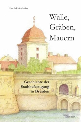 Wälle, Gräben, Mauern: Geschichte der Stadtbefestigung in Dresden von Klemm & Oelschläger Ulm