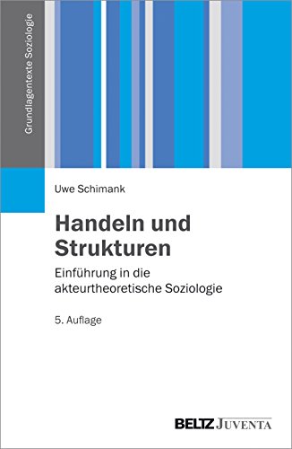 Handeln und Strukturen: Einführung in die akteurtheoretische Soziologie (Grundlagentexte Soziologie)