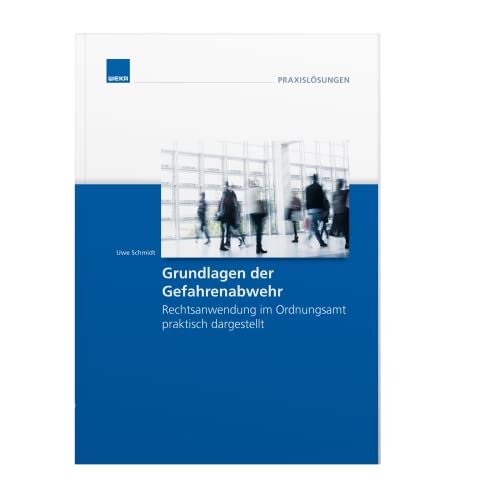 Grundlagen der Gefahrenabwehr. Rechtsanwendung im Ordnungsamt praktisch dargestellt. von WEKA MEDIA GmbH & Co. KG