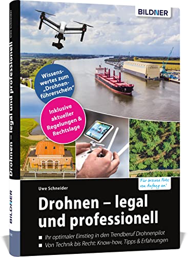 Drohnen - legal und professionell: Für bessere Fotos von Anfang an!. Ihr optimaler Einstieg in den Trendberuf Drohnenpilot. Von Technik bis Recht: ... Wissenswertes zum 'Drohnenführerschein'