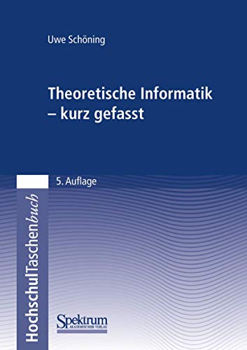 Theoretische Informatik - kurz gefasst von Spektrum Akademischer Verlag