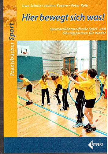 Hier bewegt sich was!: Sportartübergreifende Spiel- und Übungsformen für Kinder von Limpert Verlag GmbH