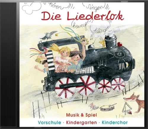 Die Liederlok - Hörbeispiele-CD: Musik & Spiel Vorschule - Kindergarten - Kinderchor: Musik und Spiel im Kindergarten