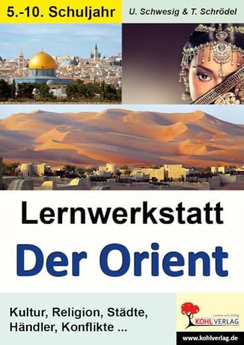 Lernwerkstatt Der Orient: Kultur, Religion, Städte, Händler, Konflikte von Kohl Verlag
