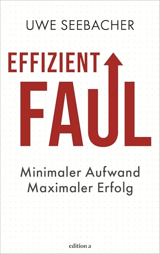 Effizient faul: Minimaler Aufwand. Maximaler Erfolg. Das revolutionäre Prinzip für mehr Produktivität, weniger Stress und mehr Zeit für das, was wirklich zählt. Effizient faul: Minimaler Aufwand. Maximaler Erfolg. Das revolutionäre Prinzip für mehr Produktivität, weniger Stress und mehr Zeit für das, was wirklich zählt. von edition a