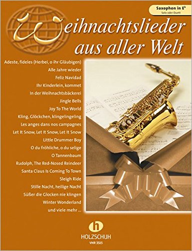 Weihnachtslieder aus aller Welt, für Saxophon in Es solo oder Duett: Ausgabe für Altsaxophon. Die umfassende Sammlung für das Solo-, Duett- oder Gruppenspiel