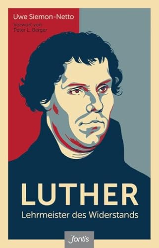 Luther – Lehrmeister des Widerstands: Mit einem Vorwort von Peter L. Berger