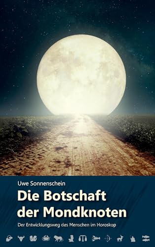 Die Botschaft der Mondknoten: Der Entwicklungsweg des Menschen im Horoskop von Books on Demand GmbH