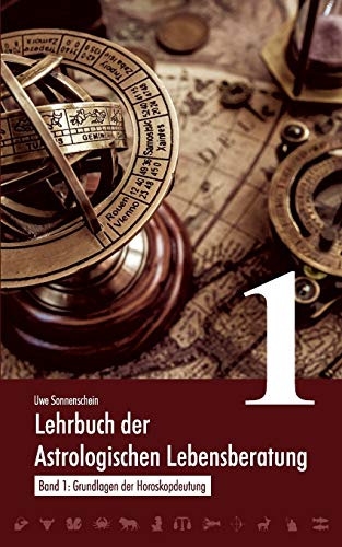 Lehrbuch der astrologischen Lebensberatung 1: Band 1: Grundlagen der Horoskopdeutung Lehrbuch der astrologischen Lebensberatung 1: Band 1: Grundlagen der Horoskopdeutung