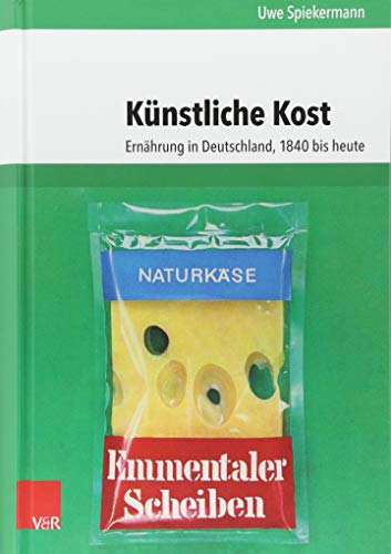Künstliche Kost: Ernährung in Deutschland, 1840 bis heute (Umwelt und Gesellschaft, Band 17) von Vandenhoeck + Ruprecht