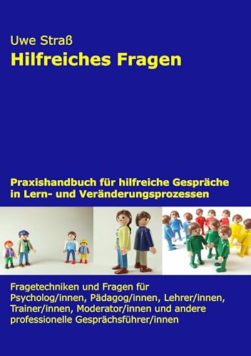 Hilfreiches Fragen: Praxishandbuch für hilfreiche Gespräche in Lern- und Veränderungsprozessen von Books on Demand GmbH