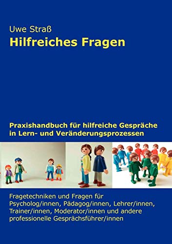 Hilfreiches Fragen: Praxishandbuch für hilfreiche Gespräche in Lern- und Veränderungsprozessen von Books on Demand GmbH