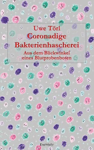 Coronadige Bakterienhascherei: Aus dem Blickwinkel eines Blutprobenboten von Engelsdorfer Verlag