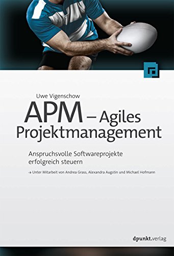 APM – Agiles Projektmanagement: Anspruchsvolle Softwareprojekte erfolgreich steuern von Dpunkt.Verlag GmbH