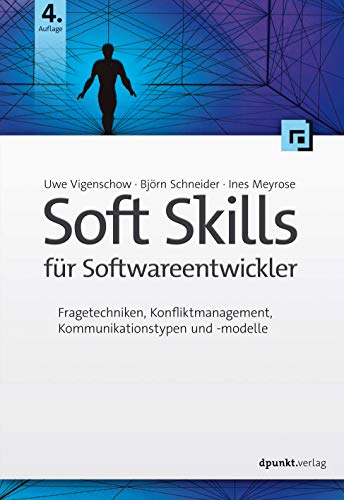Soft Skills für Softwareentwickler: Fragetechniken, Konfliktmanagement, Kommunikationstypen und -modelle von Dpunkt.Verlag GmbH