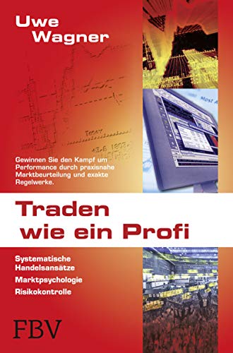 Traden wie ein Profi: Systematische Handelsansätze, Marktpsychologie, Risikokontrolle von FinanzBuch Verlag
