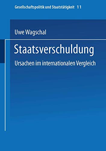 Staatsverschuldung: Ursachen Im Internationalen Vergleich (Gesellschaftspolitik Und Staatstätigkeit) (German Edition) (Gesellschaftspolitik und Staatstätigkeit, 11, Band 11) von VS Verlag für Sozialwissenschaften