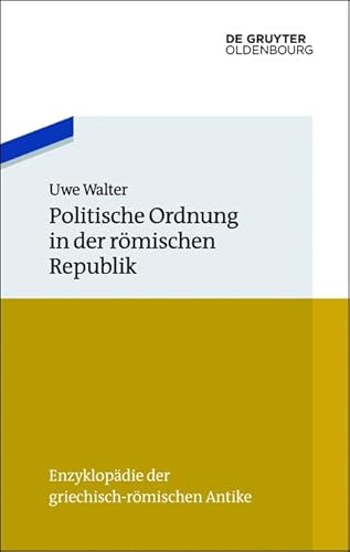 Politische Ordnung in der römischen Republik (Enzyklopädie der griechisch-römischen Antike, 6) von Walter de Gruyter