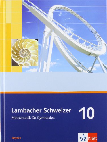 Lambacher Schweizer Mathematik 10. Ausgabe Bayern: Schulbuch Klasse 10 (Lambacher Schweizer. Ausgabe für Bayern ab 2003) von Klett