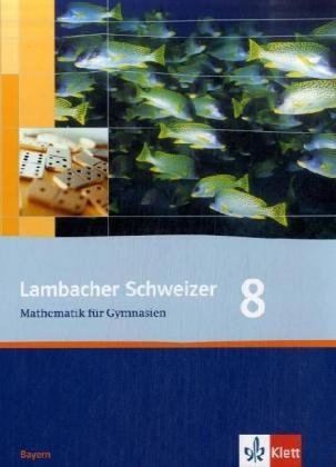 Lambacher Schweizer Mathematik 8. Ausgabe Bayern: Schülerbuch Klasse 8 (Lambacher Schweizer. Ausgabe für Bayern ab 2003) von Klett Ernst /Schulbuch