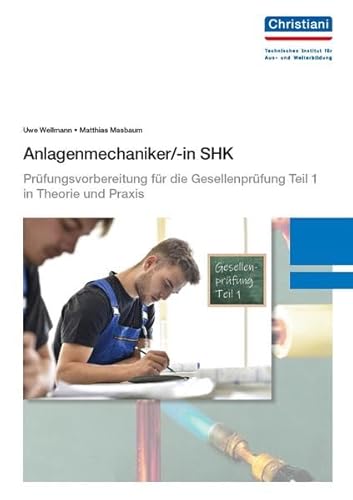 Anlagenmechaniker/-in SHK: Prüfungsvorbereitung für die Gesellenprüfung Teil 1 in Theorie und Praxis
